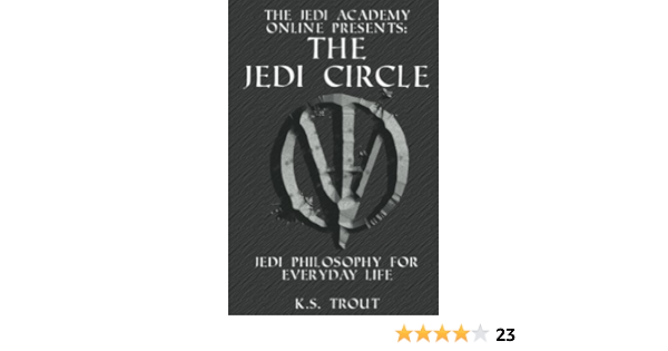 The Jedi Circle Jedi Philosophy For Everyday Life The Jedi Academy Online Presents Book 2 Ebook Trout Kevin Amazon Co Uk Kindle Store