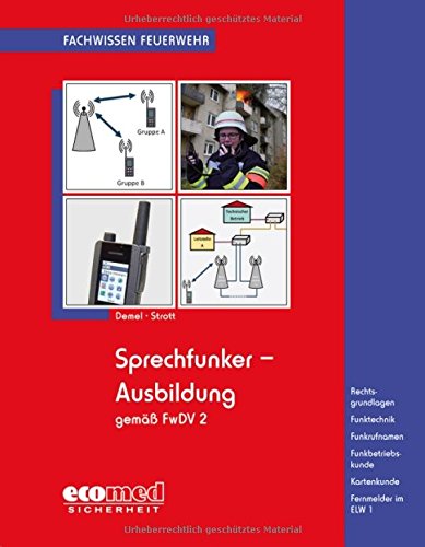 Preisvergleich Produktbild Sprechfunker-Ausbildung gemäß FwDV 2: Rechtsgrundlagen - Funktechnik - Funkrufnamen - Funkbetriebskunde - Kartenkunde - Fernmelder im ELW 1 (Fachwissen Feuerwehr)
