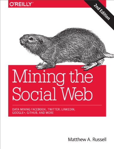 Download Mining the Social Web: Data Mining Facebook, Twitter, LinkedIn, Google+, GitHub, and More Download Mining the Social Web: Data Mining Facebook, Twitter, LinkedIn, Google+, GitHub, and More