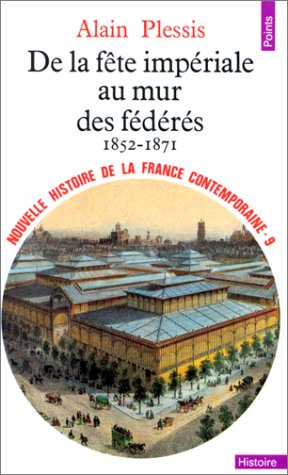 couverture de : De la f&ecirc;te imp&eacute;riale au mur des f&eacute;d&eacute;r&eacute;s. 1852-1871.Nouvel...
