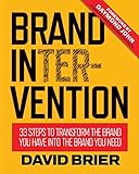 Brand Intervention: 33 Steps to Transform the Brand You Have into the Brand You Need by 