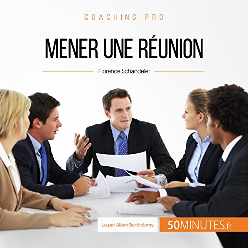 Télécharger Mener une réunion. Les étapes-clés pour un meeting d'équipe efficace: Coaching pro 17 livre En ligne