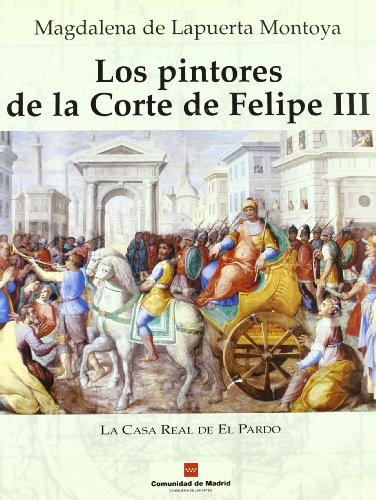 Los pintores de la corte de Felipe III: La Casa Real de El Pardo (Arte Gran Formato)