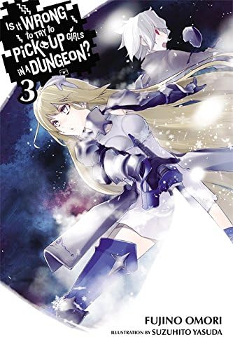Is It Wrong to Try to Pick Up Girls in a Dungeon?, Vol. 3 (light novel): Volume 3 (IS WRONG PICK UP GIRLS DUNGEON NOVEL SC)