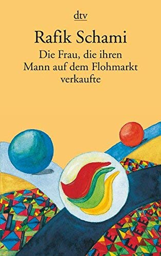 Die Frau, die ihren Mann auf dem Flohmarkt verkaufte: Oder wie ich zum Erzähler wurde von Rafik Schami (1. Dezember 2012) Taschenbuch