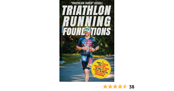 Amazon Fr Triathlon Running Foundations A Simple System For Every Triathlete To Finish The Run Feeling Strong No Matter Their Athletic Background Gesell Triathlon Taren Livres