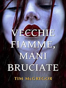 Tim McGregor - Vecchie fiamme, mani bruciate (2014)