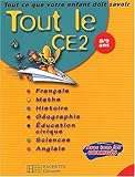 Tout le CE2 : Tout ce que votre enfant doit savoir : Français - Mathématiques - Histoire - Géographie - Sciences - Éducation civique - Anglais, CE2 - 8-9 ans