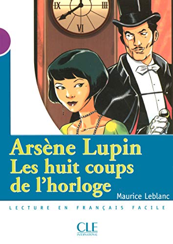 Arsène Lupin, Les huit coups de l'horloge - Niveau 1 - Lecture Mise en scène - Livre Arsène Lupin, Les huit coups de l'horloge - Niveau 1 - Lecture Mise en scène - Livre