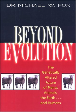 Beyond Evolution: The Genetically Altered Future of Plants, Animals, the Earth, and Humans