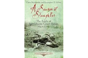 A Season of Slaughter: The Battle of Spotsylvania Court House, May 8-21, 1864 (Emerging Civil War Series)