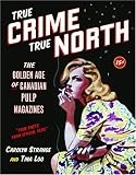 Image de True Crime, True North: The Golden Age Of Canadian Pulp Magazines