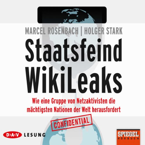 Staatsfeind Wikileaks: Wie eine Gruppe von Netzaktivisten die mächtigsten Nationen der Welt herausfordert