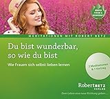 Du bist wunderbar so wie du bist - Meditations-CD: Wie Frauen sich selbst lieben lernen by 