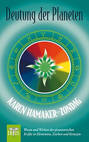 Deutung der Planeten: Wesen und Wirken der planetarischen Kräfte in Elementen, Zeichen und Kreuzen