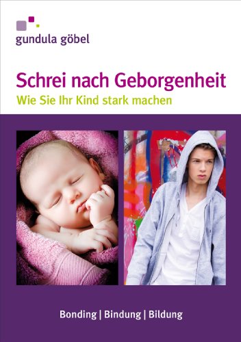 Download Schrei nach Geborgenheit: Wie Sie Ihr Kind stark machen Download Schrei nach Geborgenheit: Wie Sie Ihr Kind stark machen