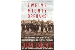 Twelve Mighty Orphans: The Inspiring True Story of the Mighty Mites Who Ruled Texas Football