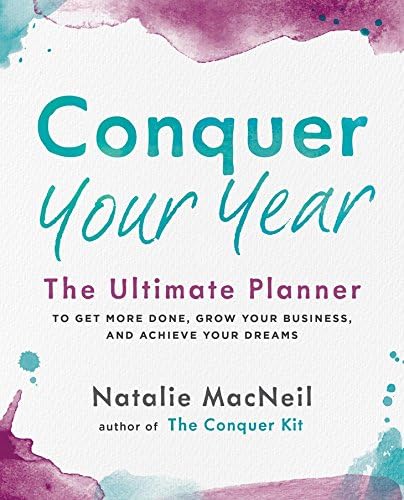 Conquer Your Year: The Ultimate Planner to Get More Done, Grow Your Business, and Achieve Your Dreams: 2