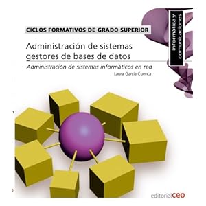 Ciclos Formativos de Grado Superior. Técnico Superior en Administración de Sistemas Informáticos en Red. Administración de sistemas gestores de ba