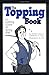 The Topping Book: Or Getting Good at Being Bad by