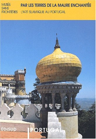 Par les terres de la Maure enchantée. L'art islamique au Portugal gratuit