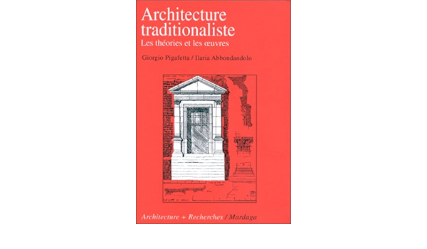 Architecture Traditionaliste Les Theories Et Les Oeuvres Amazon Fr Pigafetta Giorgio Abbondandolo Ilaria Livres