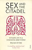 Sex and the Citadel: Intimate Life in a Changing Arab World by Shereen El Feki
