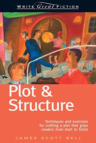 Write Great Fiction - Plot & Structure: Techniques and Exercises for Crafting and Plot That Grips Re Write Great Fiction - Plot & Structure: Techniques and Exercises for Crafting and Plot That Grips Re