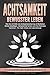 ACHTSAMKEIT - Bewusster leben: Wie Sie mit Hilfe von Achtsamkeitstraining & Meditation Stress bewältigen, Gelassenheit lernen und Ihre Resilienz trainieren - Für mehr Glück & Lebensfreude by Victoria Lakefield