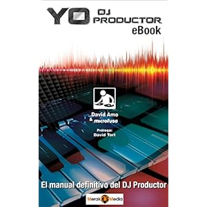 Yo DJ Productor: El Manual Definitivo del DJ Productor