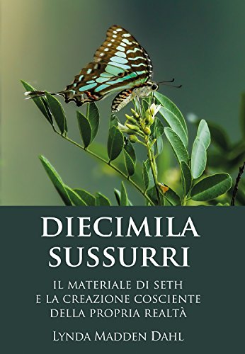 DIECIMILA SUSSURRI: Il materiale di Seth e la creazione cosciente della propria realtà DIECIMILA SUSSURRI: Il materiale di Seth e la creazione cosciente della propria realtà