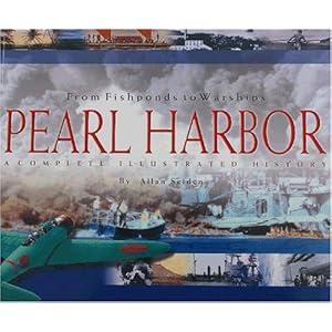 Pearl Harbor: From Fishponds to Warships: A Complete Illustrated History