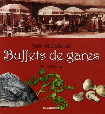 300 recettes de Buffets de gares francais 300 recettes de Buffets de gares francais