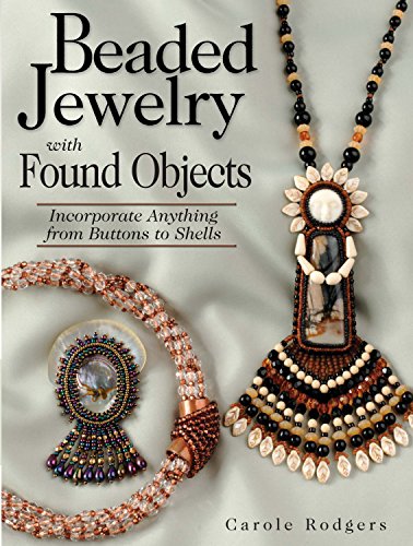 Beaded Jewelry With Found Objects: Incorporate Anything from Buttons to Shells livre