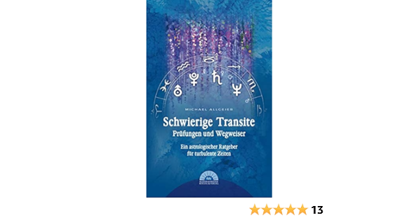 Schwierige Transite Prufungen Und Wegweiser Ein Astrologischer Ratgeber Fur Turbulente Zeiten Amazon De Allgeier Michael Bucher