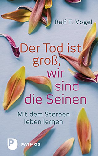 Download Der Tod ist groß, wir sind die Seinen: Mit dem Sterben leben lernen Download Der Tod ist groß, wir sind die Seinen: Mit dem Sterben leben lernen