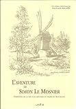 L'aventure de Simon Le Mosnier. Péripéties de la vie d'un meunier au temps du Roi-soleil