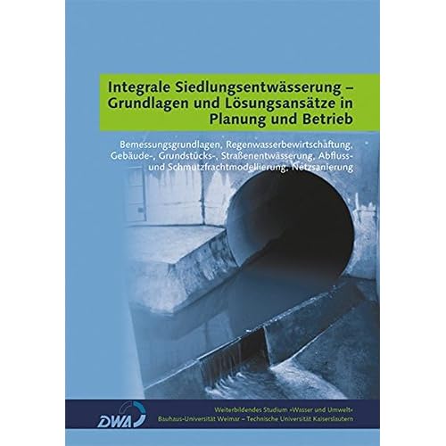 [PDF] Download Integrale Siedlungsentwásserung - Grundlagen und Lösungsansátze in Planung und Betrieb: Bemessungsgrundlagen, Regenwasserbewirtschaftung, Gebáude-, ... (Weiterbildendes Studium »Wasser und Umwelt«) Kostenlos