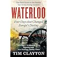 Waterloo: Four Days that Changed Europe's Destiny