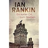 Ein kalter Ort zum Sterben: Ein Inspector-Rebus-Roman 21 - Kriminalroman