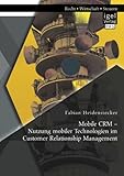 Mobile CRM - Nutzung mobiler Technologien im Customer Relationship Management by 