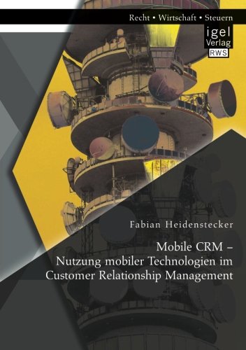 Mobile CRM - Nutzung mobiler Technologien im Customer Relationship Management