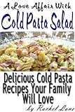 Image de A Love Affair With Cold Pasta Salad:Delicious Cold Pasta Recipes Your Family Will Love (Love Affair With Food Book 4) (English Edition)