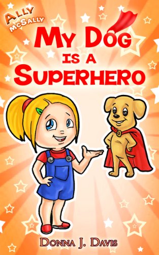 Download My Dog Is A SuperHero! (Ally McSally Children's Book Series Ages 5-8 2) Download My Dog Is A SuperHero! (Ally McSally Children's Book Series Ages 5-8 2)