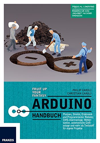 Download Arduino Handbuch: Platinen, Shields, Elektronik und Programmieren: mehr als 20 Projekte als Startpunkt für eigene Vorhaben
