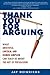 Thank You for Arguing: What Aristotle, Lincoln, and Homer Simpson Can Teach Us About the Art of Persuasion by Jay Heinrichs