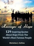 Image de Messages of Hope: 129 Inspiring Quotes about Hope from the World's Most Famous People (Life Quotes) (English Edition)