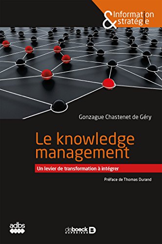 Le knowledge management : Un levier de transformation à intégrer (Information & stratégie) en ligne Le knowledge management : Un levier de transformation à intégrer (Information & stratégie) en ligne