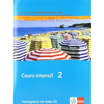 Cours intensif. Französisch als 3. Fremdsprache / Trainingsbuch 2. Lernjahr Cours intensif. Französisch als 3. Fremdsprache / Trainingsbuch 2. Lernjahr