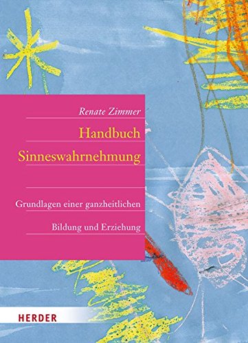 Download Handbuch der Sinneswahrnehmung: Grundlagen einer ganzheitlichen Bildung und Erziehung Download Handbuch der Sinneswahrnehmung: Grundlagen einer ganzheitlichen Bildung und Erziehung